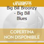 Big Bill Broonzy - Big Bill Blues cd