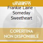 Frankie Laine - Someday Sweetheart cd musicale di Frankie Laine