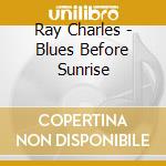 Ray Charles - Blues Before Sunrise cd musicale di Ray Charles