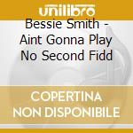 Bessie Smith - Aint Gonna Play No Second Fidd cd