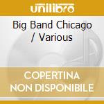 Big Band Chicago / Various cd musicale di Various