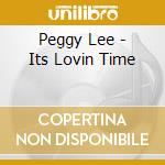 Peggy Lee - Its Lovin Time cd musicale di Peggy Lee