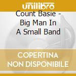 Count Basie - Big Man In A Small Band cd