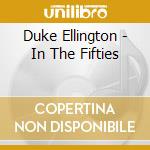 Duke Ellington - In The Fifties cd musicale di Duke Ellington