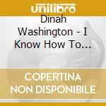 Dinah Washington - I Know How To Do It cd musicale di Dinah Washington