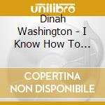 Dinah Washington - I Know How To Do It cd