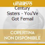 Century Sisters - You'Ve Got Femail cd