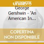 George Gershwin - 'An American In Paris, Rhapsody In Blue' cd