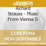 Richard Strauss - Music From Vienna Ii cd musicale di Richard Strauss