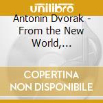 Antonin Dvorak - From the New World, Slavonic D cd