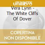 Vera Lynn - The White Cliffs Of Dover cd