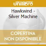 Hawkwind - Silver Machine cd musicale di Hawkwind