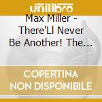 Max Miller - There'Ll Never Be Another! The One & Only Max Miller cd musicale di Max Miller
