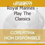 Royal Marines - Play The Classics cd