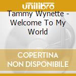 Tammy Wynette - Welcome To My World cd musicale di Tammy Wynette