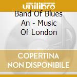 Band Of Blues An - Music Of London cd musicale di Band Of Blues An