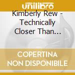 Kimberly Rew - Technically Closer Than Tooting cd musicale di Kimberly Rew