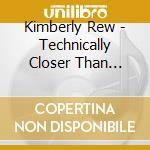Kimberly Rew - Technically Closer Than Tooting cd