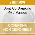 Dont Go Breaking My / Various cd