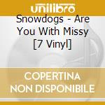 Snowdogs - Are You With Missy [7 Vinyl] cd