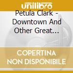 Petula Clark - Downtown And Other Great Sixties Originals cd musicale di Petula Clark