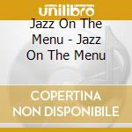 Jazz On The Menu - Jazz On The Menu cd
