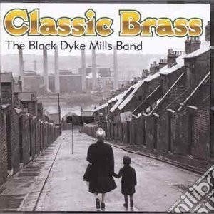 Black Dyke Mills Band (The) - Classic Brass cd musicale di Black Dyke Mills Band
