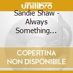 Sandie Shaw - Always Something There To Remi cd