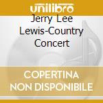Jerry Lee Lewis-Country Concert cd musicale di LEWIS JERRY LEE
