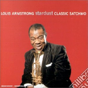 Louis Armstrong - Stardust: Classic Satchmo cd musicale di Louis Armstrong