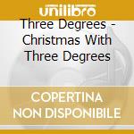 Three Degrees - Christmas With Three Degrees cd musicale di Three Degrees