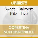 Sweet - Ballroom Blitz - Live cd musicale di SWEET