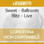 Sweet - Ballroom Blitz - Live cd