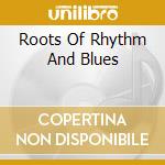Roots Of Rhythm And Blues cd