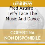 Fred Astaire - Let'S Face The Music And Dance cd