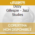 Dizzy Gillespie - Jazz Studies cd musicale di Dizzy Gillespie