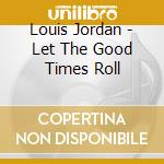 Louis Jordan - Let The Good Times Roll cd musicale di Louis Jordan