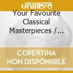 Your Favourite Classical Masterpieces / Various cd