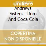 Andrews Sisters - Rum And Coca Cola cd musicale di The Andrews sisters