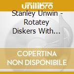 Stanley Unwin - Rotatey Diskers With Unwin cd musicale di Stanley Unwin