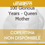 100 Glorious Years - Queen Mother cd