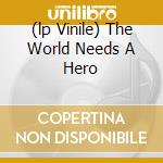 (lp Vinile) The World Needs A Hero