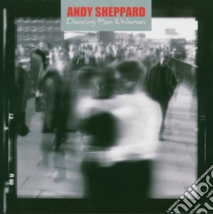 Andy Sheppard - Dancing Man And Woman cd musicale di ANDY SHEPPARD