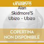 Alan Skidmore'S Ubizo - Ubizo cd musicale di SKIDMORE ALAN'S UBIZ
