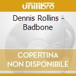 Dennis Rollins - Badbone cd musicale di Dennis Rollins