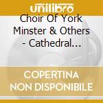 Choir Of York Minster & Others - Cathedral Christmas cd musicale di Choir Of York Minster & Others