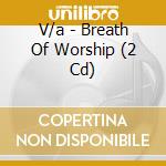 V/a - Breath Of Worship (2 Cd) cd musicale di V/a
