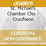 St. Michael's Chamber Cho - Crucifixion cd