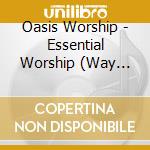 Oasis Worship - Essential Worship (Way Maker) cd