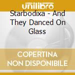Starbodixa - And They Danced On Glass cd